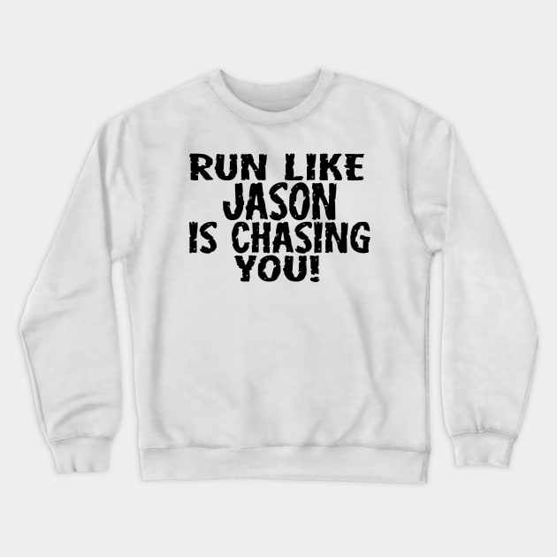 Run Like Jason is Chasing You Crewneck Sweatshirt by masciajames